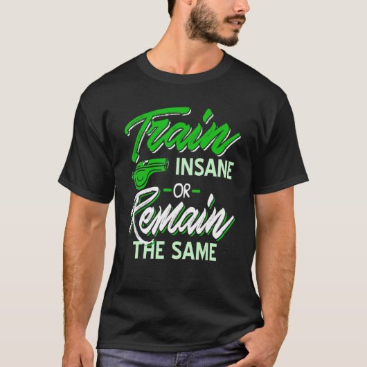 T-shirt Train Dingue Ou Restez Le Même Entraîneur Actuel (Devant)