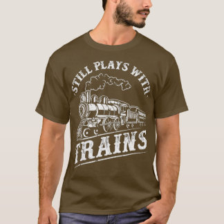 T-shirt Train Driver Railroad Locomotive Still Plays