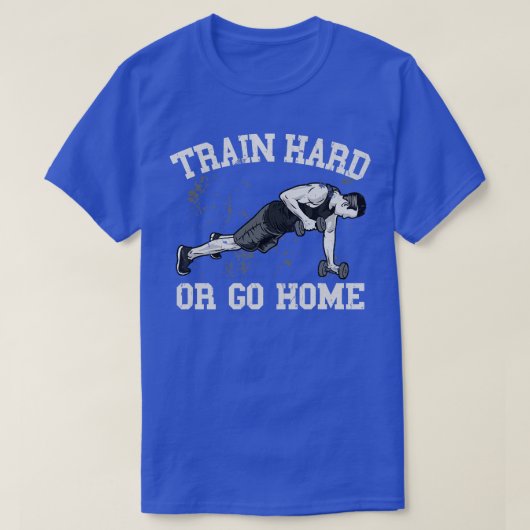 T-shirt Train dur ou aller à la maison (Design devant)