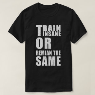 T-shirt Train fou ou rester la même motivation de remise e