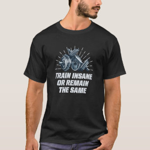 T-shirt Train fou ou rester le même entraînement Humour sa