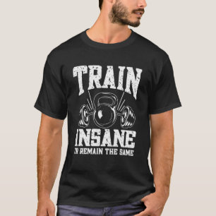 T-shirt Train fou ou rester le même Weightlifting Gym