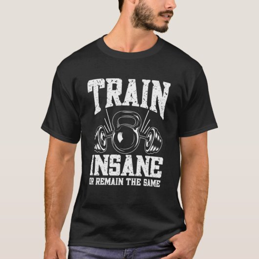 T-shirt Train fou ou rester le même Weightlifting Gym (Devant)