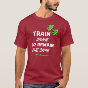T-shirt Train fou ou rester pareil - Motivation de gym