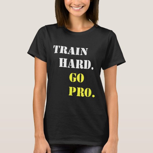 T-shirt Train Hard And Go Pro - Training - Srt - Gym - Mot (Devant)