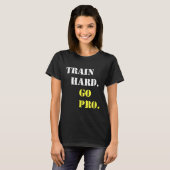 T-shirt Train Hard And Go Pro - Training - Srt - Gym - Mot (Devant entier)