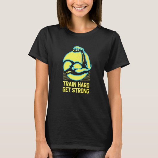 T-shirt Train Hard Get Strong Working Disait Citations De (Devant)
