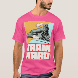 T-shirt Train Hard Railroad