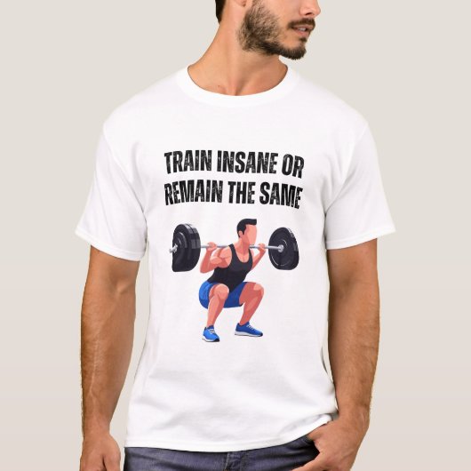 T-shirt Train Insane or Remain the Same (Devant)