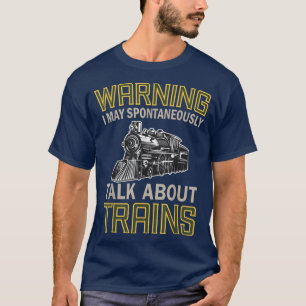 T-shirt Train Lovers Warning I May Spontaneously Talk Abou