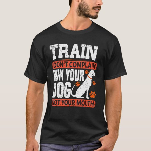 T-shirt Train Ne Plains pas courir ton chien pas ta bouche (Devant)