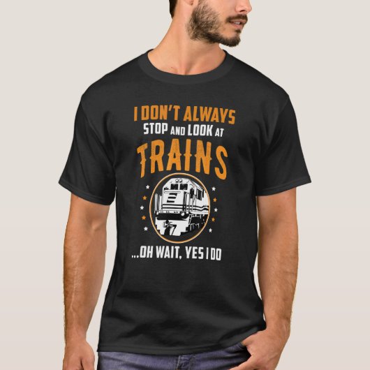 T-shirt Train Station Saying Joke I Don't Always Stop And  (Devant)