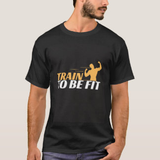T-shirt Train to Be Fit - Fitness Motivation Design