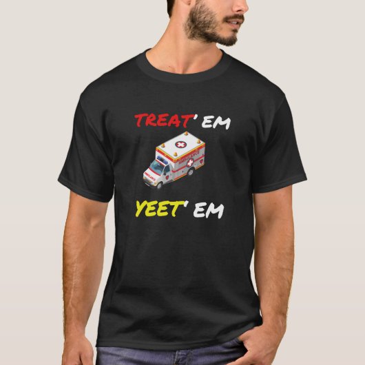 T-shirt TRAITER EM YEET EM Funny EMT ER Ambulance EMS (Devant)
