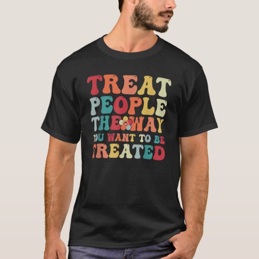 T-shirt Traitez les gens de façon super comme vous voulez  (Devant)