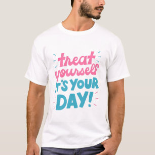 T-shirt Traitez-vous c'est votre jour