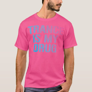 T-shirt Trance Est Ma Drogue Trippy Drôle Edm Rave