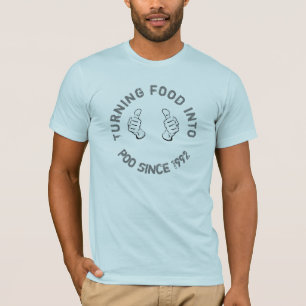 T-shirt "Transformer la nourriture en caca depuis 1992" an