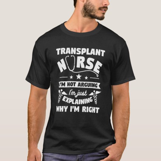 T-shirt Transplant Nurse I'm Not Arguing I'm Just Explaini (Devant)