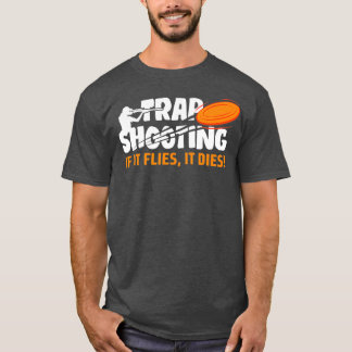 T-shirt Trap Shooting If It Flies It Dies Clay Pigeon