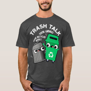 T-shirt Trash Talk amusant Poubelle Poubelle Pun
