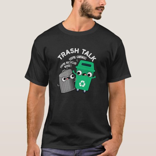 T-shirt Trash Talk Funky Garbage Bin Pun Dark BG (Devant)
