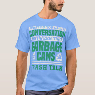 T-shirt Trash Talk Garbage Truck Driver Recycling 