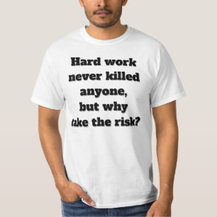 T-shirt Travail acharné n'a jamais tué personne texte drôl