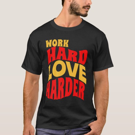T-shirt Travail Amour dur Plus dur Motivationnel Citation (Devant)