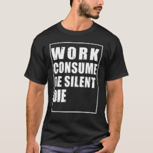 T-shirt Travail Consommer être silencieux Die Manifestatio