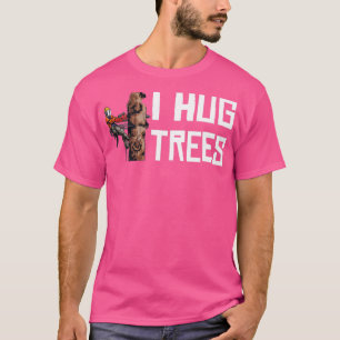 T-shirt Travail du bois I Hug Trees Lumberjack