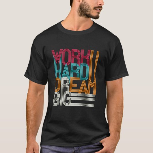 T-shirt Travail dur Dream Big Design (Devant)