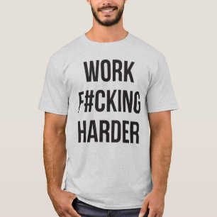 T-shirt Travail F#cking Harder - Motivation de l'entraînem