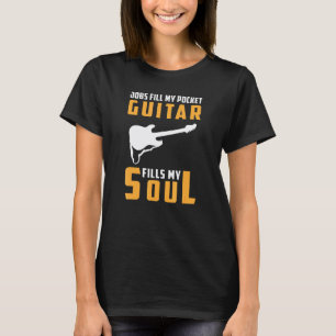 T-shirt Travail Remplit Ma Poche Guitare Remplit Mon Âme S