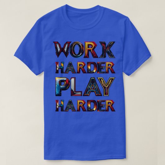 T-shirt Travaille plus dur Jouez plus dur (Design devant)