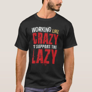 T-shirt Travailler Comme Un Fou Pour Soutenir Le Travail D