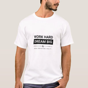 T-shirt Travailler dur rêve Big Tee pour les hommes