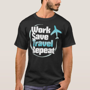 T-shirt Travailler Économiser Voyage Répéter Voyageur s