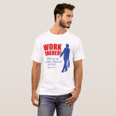 T-SHIRT TRAVAILLER PLUS DUR (Devant entier)