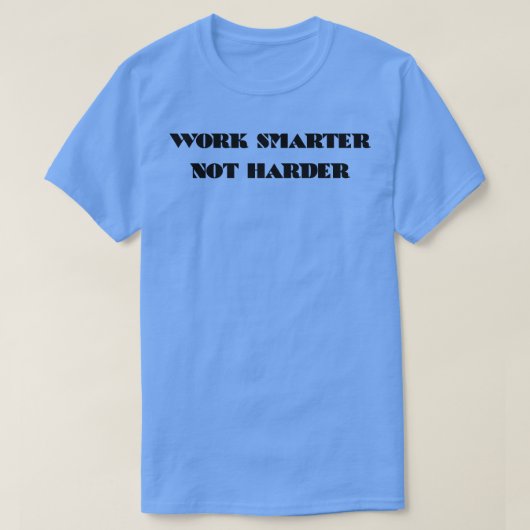 T-shirt Travailler plus intelligent pas plus dur 4 (Design devant)