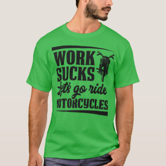 T-shirt Travailler Sucks Allons Ride Motos Funny Motorcy
