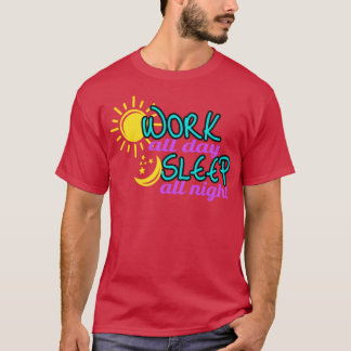 T-shirt Travailler toute la journée dormir toute la nuit
