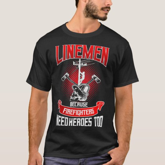 T-shirt Travailleur de ligne Lineman parce que les pompier (Devant)
