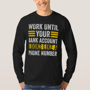 T-shirt Travaillez comme votre compte bancaire semble numé