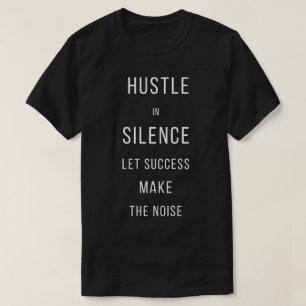T-shirt Travaillez dans le silence, laissez le succès fair