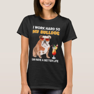 T-shirt Travaillez dur afin que mon Bulldog puisse avoir u