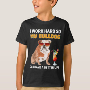 T-shirt Travaillez dur afin que mon Bulldog puisse avoir u