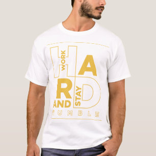 T-shirt Travaillez dur et restez humble