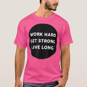 T-shirt Travaillez dur Obtenez fort Live Long Gym Travaill
