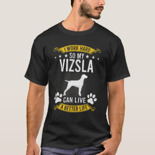 T-shirt Travaillez dur pour que mon Vizsla vive mieux